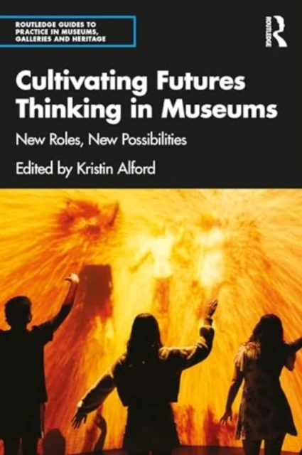 Cultivating Futures Thinking in Museums – Kristin (University of South Australia Alford – boek cover
