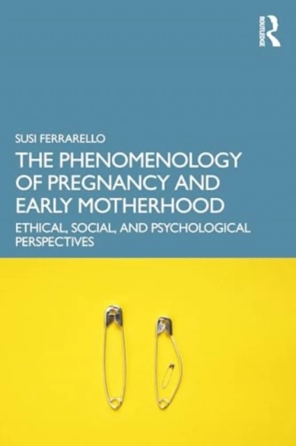 The Phenomenology of Pregnancy and Early Motherhood – Susi (California State University Ferrarello – boek cover