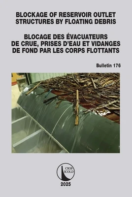 Blockage of Reservoir Outlet Structures by Floating Debris / Blocage des Evacuateurs de Crue, Prises d'Eau et Vidanges de Fond par les Corps Flottants – ICOLD CIGB – boek cover