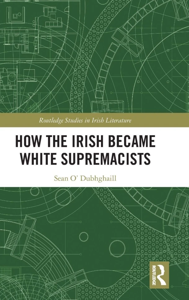 How the Irish Became White Supremacists – Sean O¿ Dubhghaill – boek cover