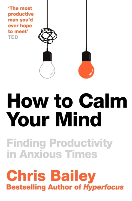 How to Calm Your Mind – Chris Bailey – boek cover