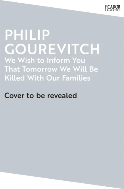 We Wish to Inform You That Tomorrow We Will Be Killed With Our Families – Philip Gourevitch – boek cover