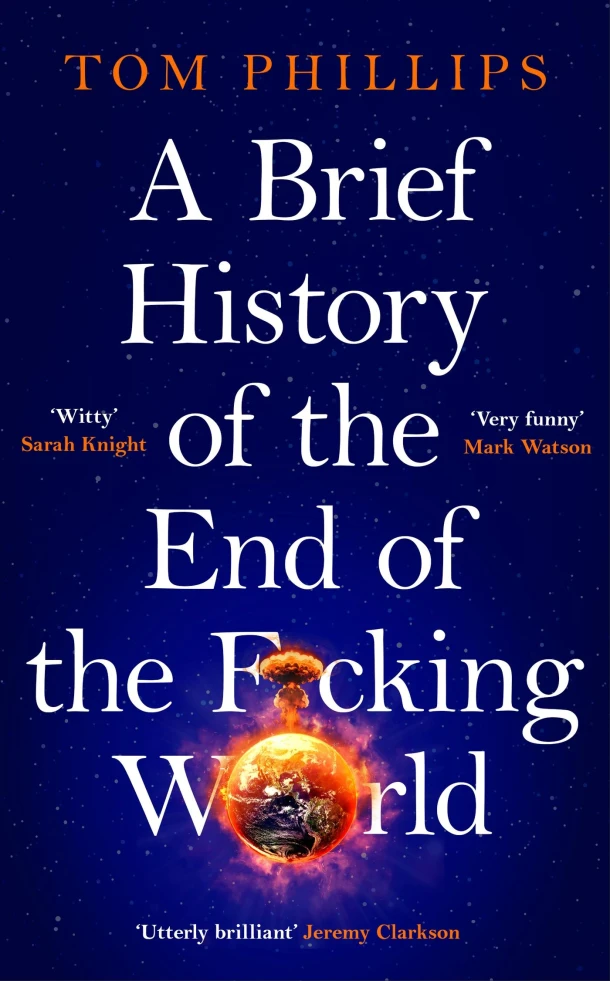 A Brief History of the End of the F*cking World – Tom Phillips – boek cover