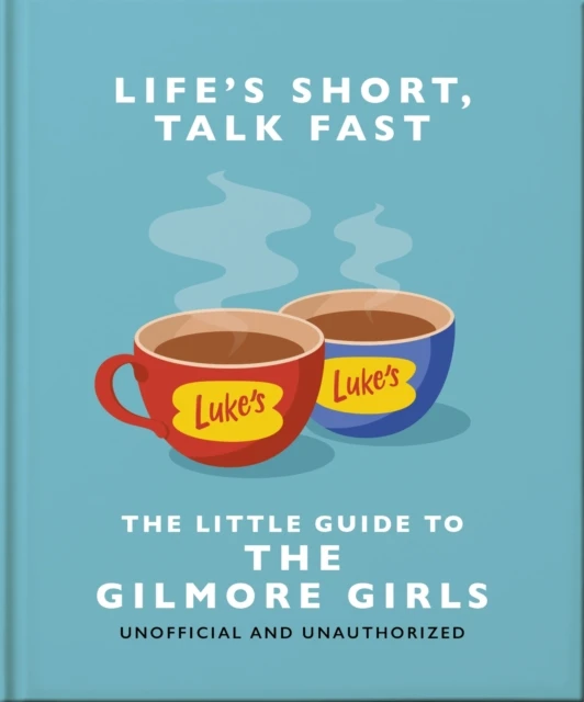 Life's Short, Talk Fast: The Little Guide to Gilmore Girls – OH – boek cover