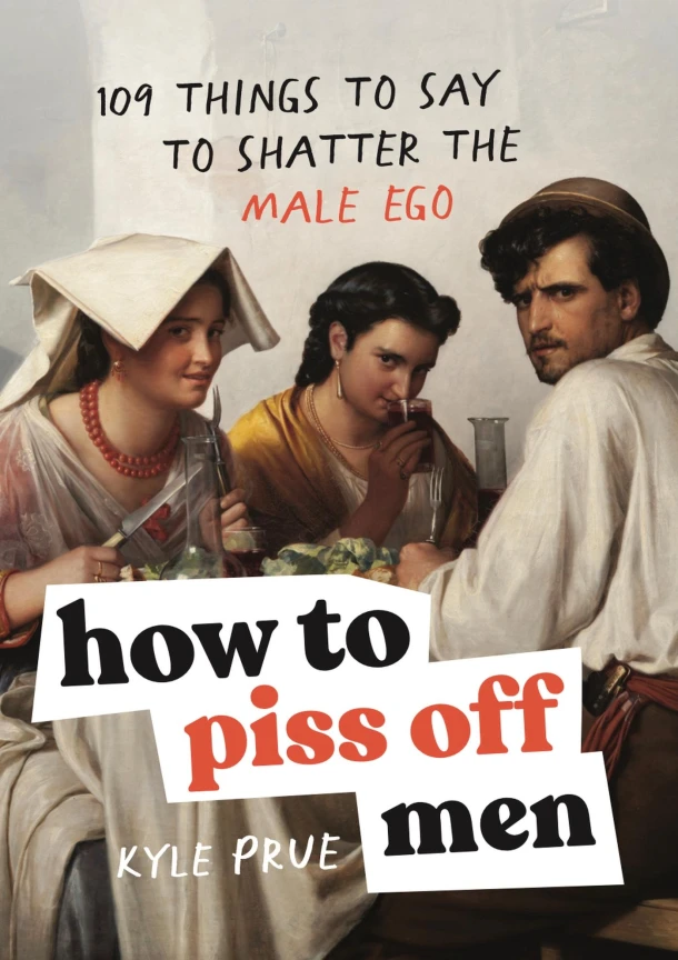 How to Piss Off Men – Kyle Prue – boek cover