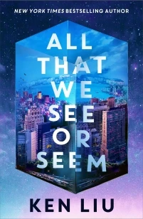 All That We See or Seem – Ken Liu – boek cover