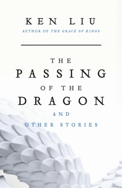 The Passing of the Dragon and Other Stories – Ken Liu – boek cover