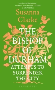 The Bishop of Durham Attempts to Surrender the City – Susanna Clarke – boek cover