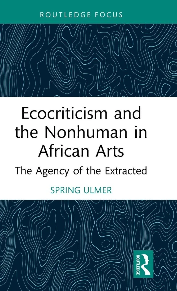 Ecocriticism and the Nonhuman in African Arts – Spring Ulmer – boek cover