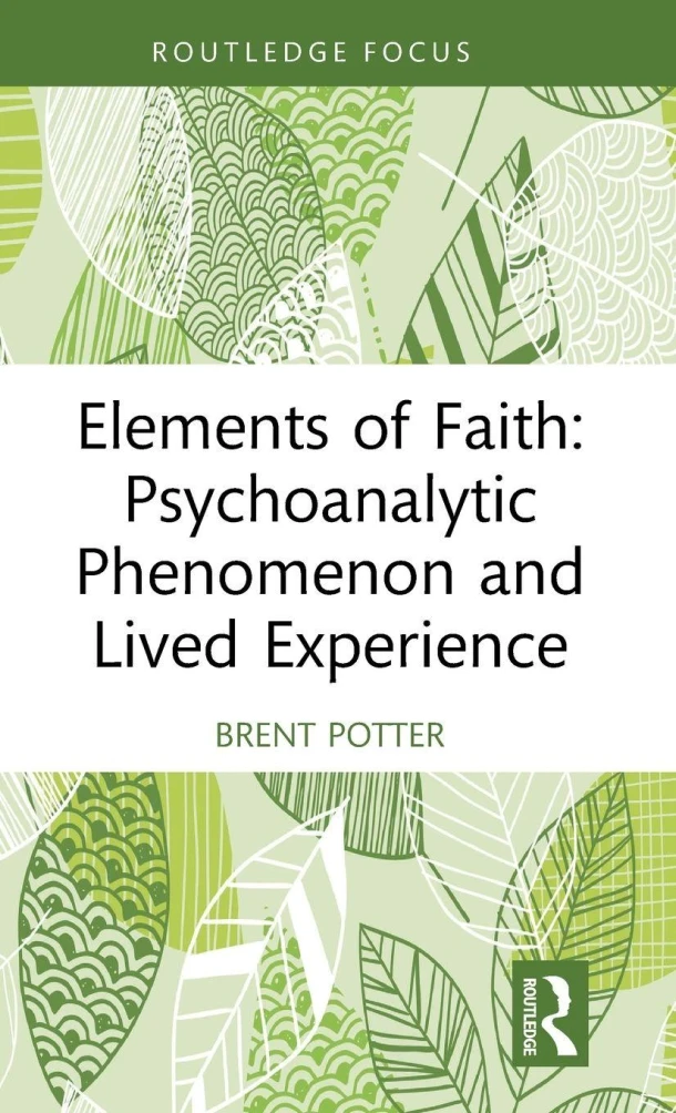Elements of Faith: Psychoanalytic Phenomenon and Lived Experience – Brent Potter – boek cover