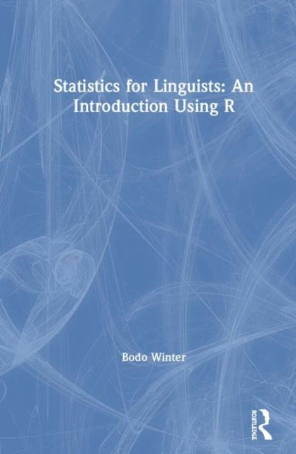 Statistics for Linguists: An Introduction Using R – Winter, Bodo (Lecturer in Cognitive Linguistics at the University of Birmingham, UK.) – boek cover