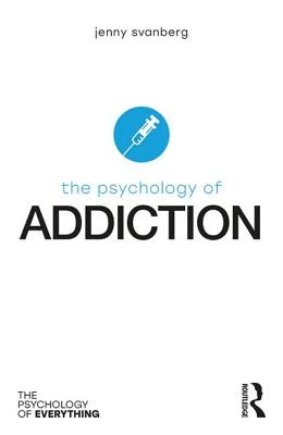 The Psychology of Addiction – Svanberg, Jenny (Stirling Community Hospital, UK) – boek cover