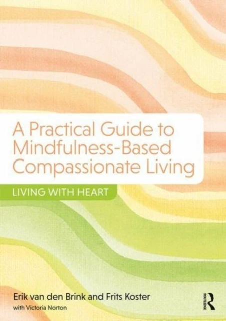 A Practical Guide to Mindfulness-Based Compassionate Living – van den Brink, Erik (Center for Integrative Psychiatry,Groningen, The Netherlands) – boek cover
