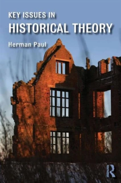 Key Issues in Historical Theory – Paul, Herman (Leiden University, The Netherlands) – boek cover