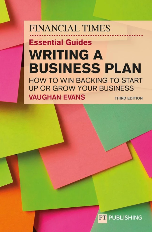 The Financial Times Essential Guide to Writing a Business Plan: How to win backing to start up or grow your business – Vaughan Evans – boek cover