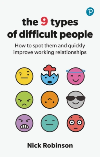 The 9 Types of Difficult People: How to spot them and quickly improve working relationships – Nick Robinson – boek cover