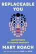 Replaceable You ¿ Adventures in Human Anatomy – Mary Roach – boek cover