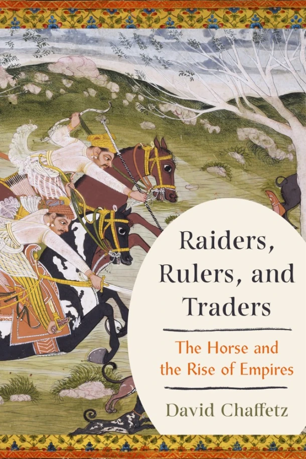 Raiders, Rulers, and Traders ¿ The Horse and the Rise of Empires – David Chaffetz – boek cover