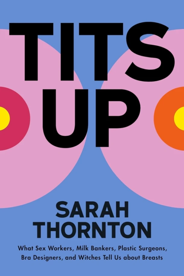 Tits Up ¿ The Top Half of Women¿s Liberation – Sarah Thornton – boek cover