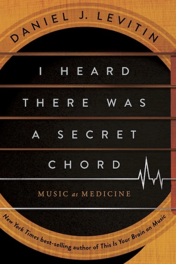 I Heard There Was a Secret Chord ¿ Music as Medicine – Daniel J. Levitin – boek cover