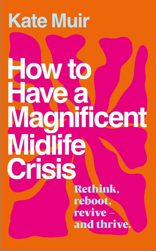 How to Have a Magnificent Midlife Crisis – Kate Muir – boek cover