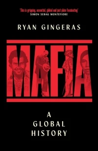 Mafia: A Global History – Ryan Gingeras – boek cover