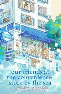 Our Friends at the Convenience Store by the Sea – Sonoko Machida – boek cover