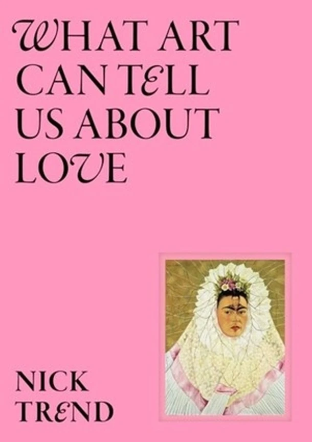 What Art Can Tell Us About Love – Nick Trend – boek cover