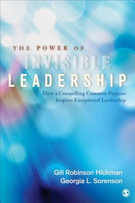 The Power of Invisible Leadership: How a Compelling Common Purpose Inspires Exceptional Leadership – boek cover