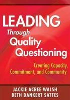 Leading Through Quality Questioning: Creating Capacity, Commitment, and Community – Walsh – boek cover