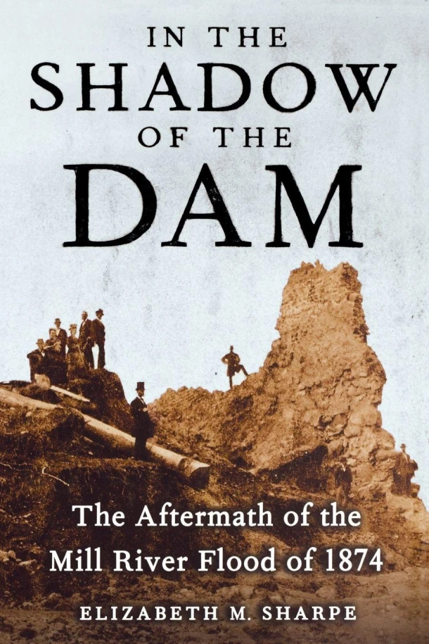 In the Shadow of the Dam, The Aftermath of the Mill River Flood of 1874 – Elizabeth M. Sharpe – boek cover