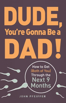 Dude, You're Gonna Be a Dad! – John Pfeiffer – boek cover