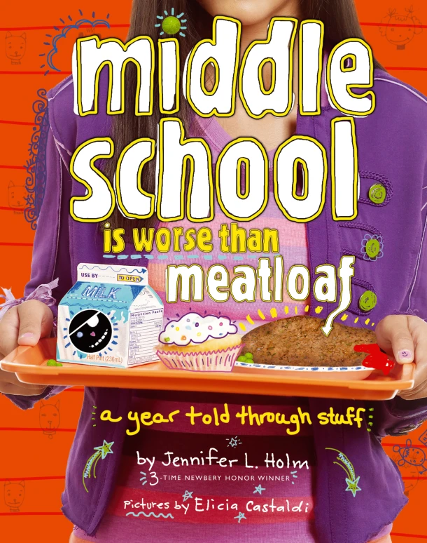 Middle School Is Worse Than Meatloaf: A Year Told Through Stuff – Jennifer L. Holm – boek cover