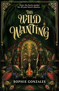 This Wild Wanting – Sophie Gonzales – boek cover
