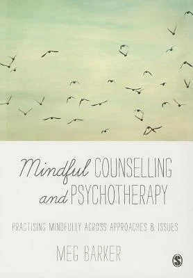 Mindful Counselling & Psychotherapy: Practising Mindfully Across Approaches & Issues – Barker – boek cover