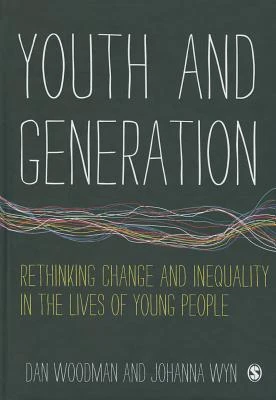 Youth and Generation: Rethinking change and inequality in the lives of young people – Woodman – boek cover