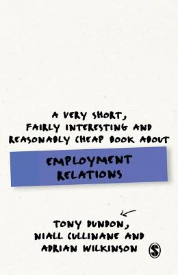 A Very Short, Fairly Interesting and Reasonably Cheap Book About Employment Relations – Dundon, Tony – boek cover