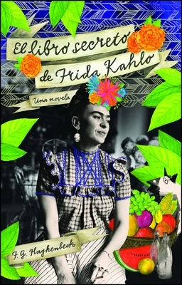 El libro secreto de Frida Kahlo – F. G. Haghenbeck – boek cover