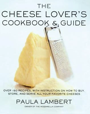 The Cheese Lover's Cookbook and Guide: Over 100 Recipes, with Instructions on How to Buy, – Paula Lambert – boek cover
