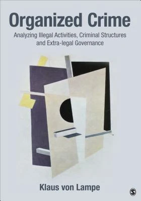 Organized Crime: Analyzing Illegal Activities, Criminal Structures, and Extra-legal Governance – von Lampe – boek cover