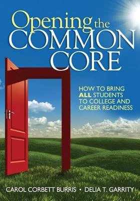 Opening the Common Core: How to Bring ALL Students to College and Career Readiness – Burris – boek cover