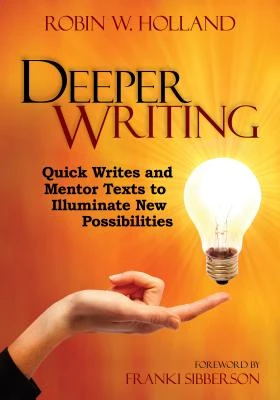 Deeper Writing: Quick Writes and Mentor Texts to Illuminate New Possibilities – Holland – boek cover