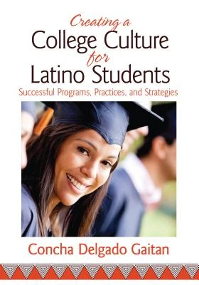 Creating a College Culture for Latino Students: Successful Programs, Practices, and Strategies – Delgado Gaitan – boek cover