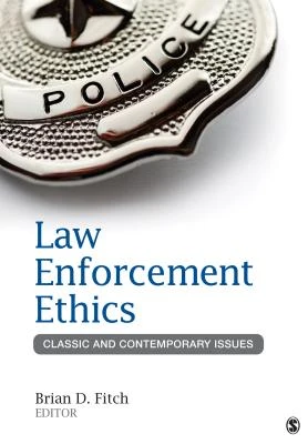 Law Enforcement Ethics: Classic and Contemporary Issues – Fitch – boek cover