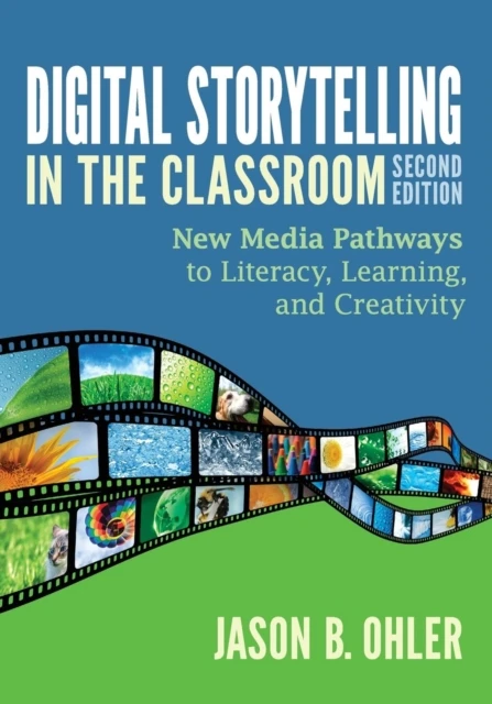Digital Storytelling in the Classroom: New Media Pathways to Literacy, Learning, and Creativity – Ohler – boek cover