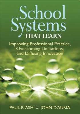 School Systems That Learn: Improving Professional Practice, Overcoming Limitations, and Diffusing Innovation – Ash – boek cover