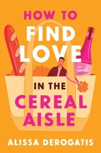 How to Find Love in the Cereal Aisle – Alissa DeRogatis – boek cover