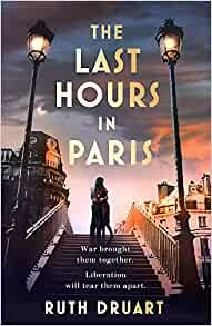 The Last Hours in Paris: The greatest story of love, war and sacrifice in this gripping World War 2 historical fiction – Druart, Ruth – boek cover
