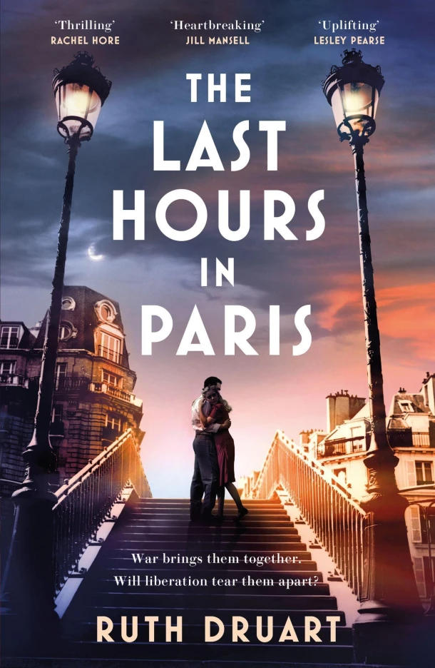 The Last Hours in Paris: The greatest story of love, war and sacrifice in this gripping World War 2 historical fiction – Ruth Druart – boek cover