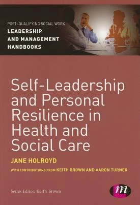 Self-Leadership and Personal Resilience in Health and Social Care – Holroyd – boek cover